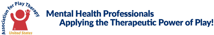 Association for Play Therapy, United States. Mental Health Professionals Applying Therapeutic Power of Play!
